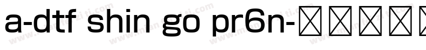 a-dtf shin go pr6n字体转换